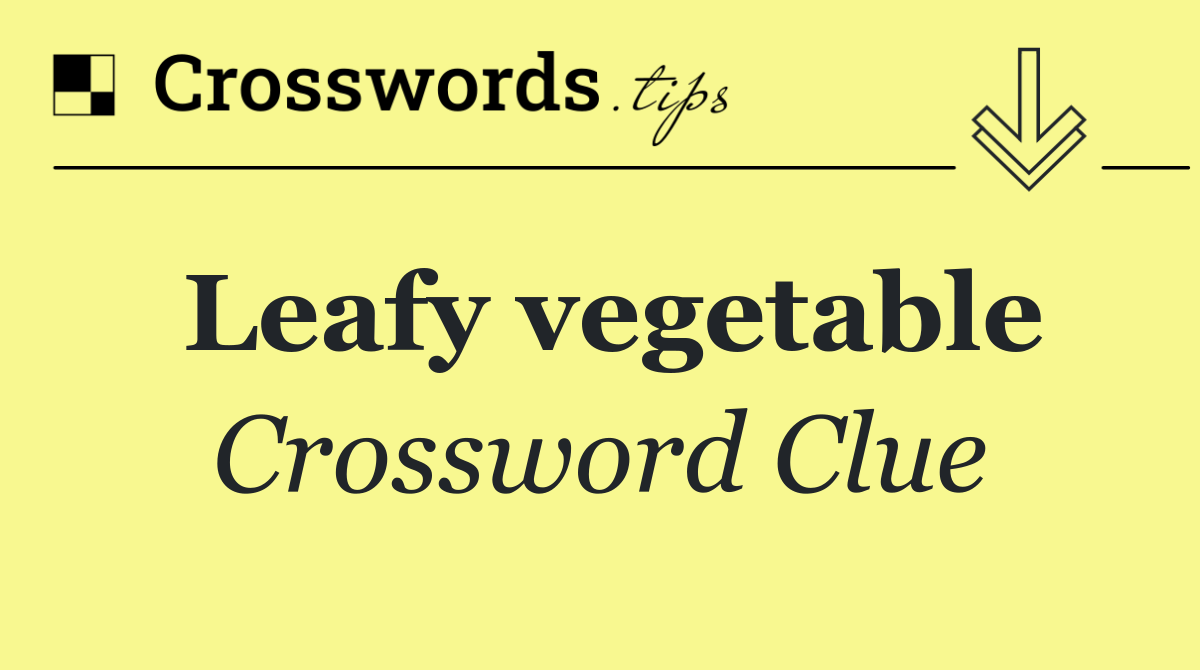 Master Leafy Vegetable Crosswords: Top Solutions & Solver Tips